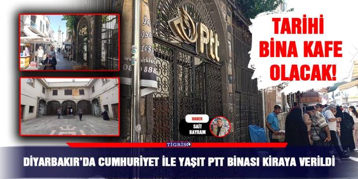 VİDEO - Diyarbakır’da Cumhuriyet ile yaşıt PTT binası kiraya verildi