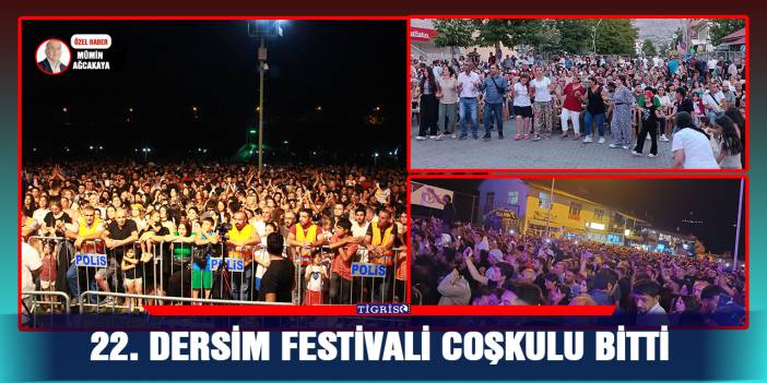 22. DERSİM FESTİVALİ COŞKULU BİTTİ