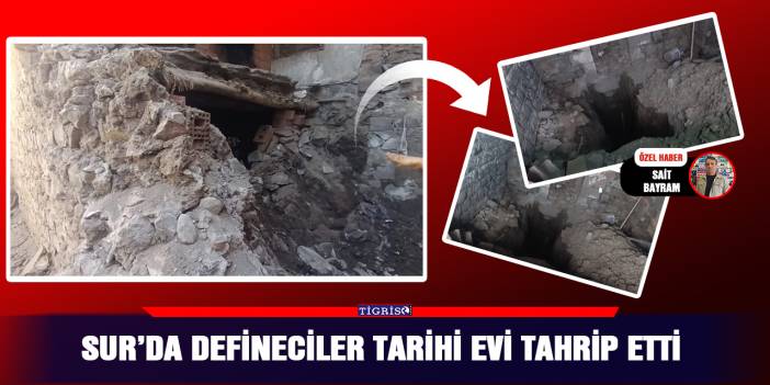 Sur’da Defineciler tarihi evi tahrip etti