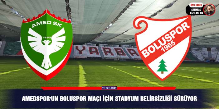 Amedspor'un boluspor maçı için stadyum belirsizliği sürüyor