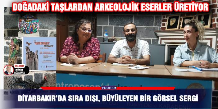 Diyarbakır’da sıra dışı, büyüleyen bir görsel sergi